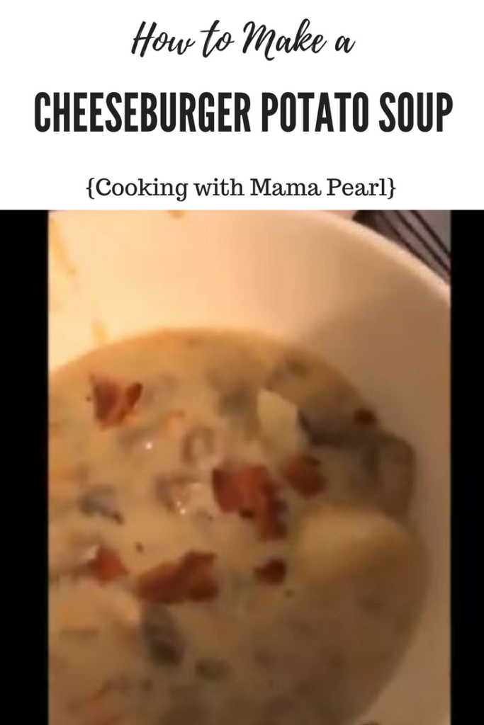 How to make Cheeseburger Potato Soup cooking with Mama Pearl #recipe #soup #cheeseburgersoup #cookingwithmamapearl #dinnerideas #recipe 